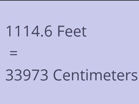 1114.6 FEET TO CM