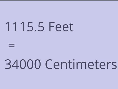 1115.5 FEET TO CM