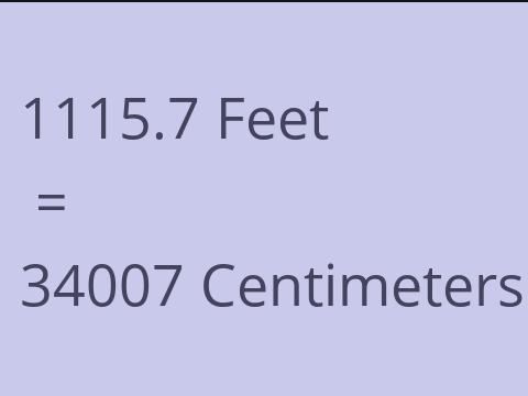 1115.7 FEET TO CM