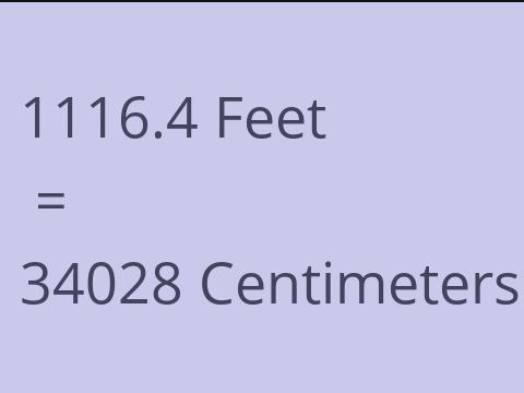 1116.4 FEET TO CM