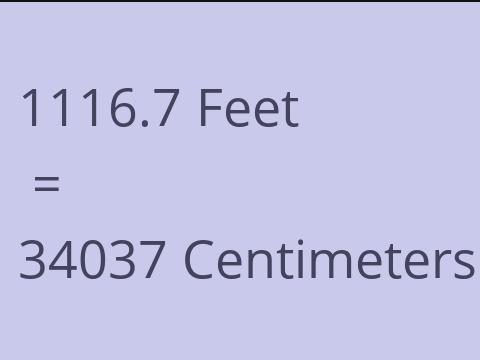 1116.7 FEET TO CM