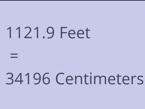 1121.9 FEET TO CM