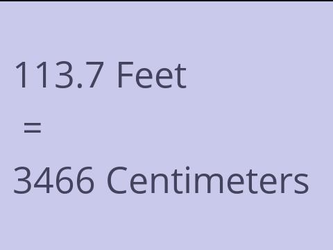 113.7 FEET TO CM