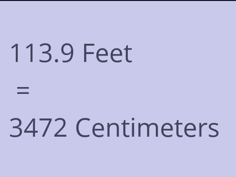 113.9 FEET TO CM