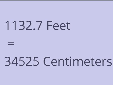 1132.7 FEET TO CM