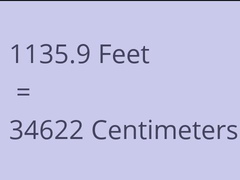 1135.9 FEET TO CM