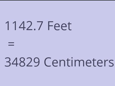 1142.7 FEET TO CM