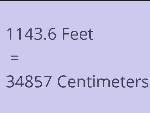 1143.6 FEET TO CM