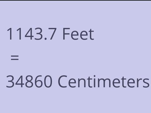 1143.7 FEET TO CM