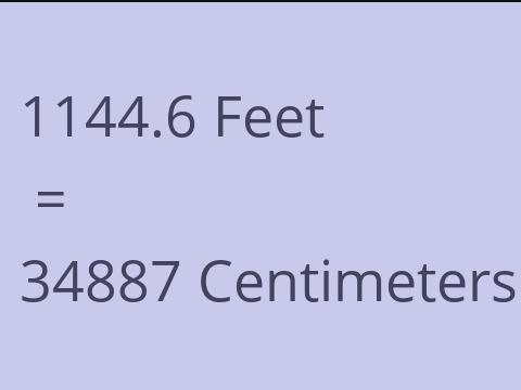 1144.6 FEET TO CM