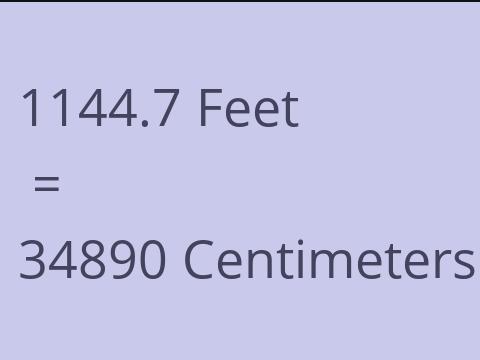 1144.7 FEET TO CM