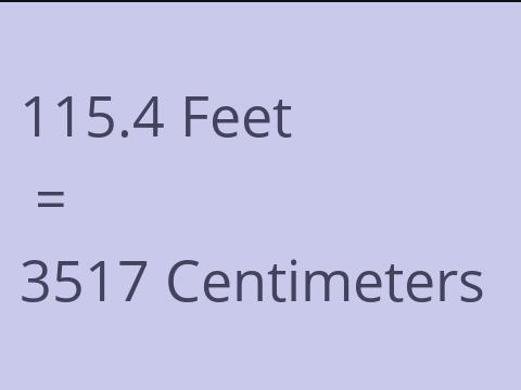 115.4 FEET TO CM