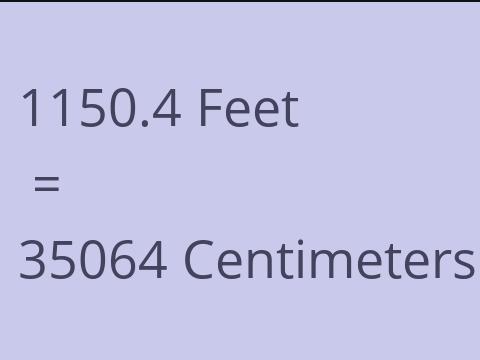 1150.4 FEET TO CM