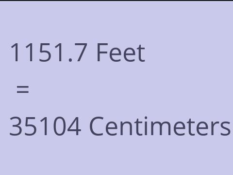 1151.7 FEET TO CM