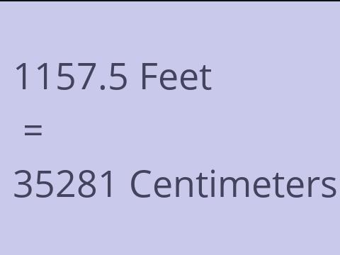 1157.5 FEET TO CM