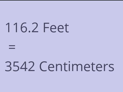 116.2 FEET TO CM