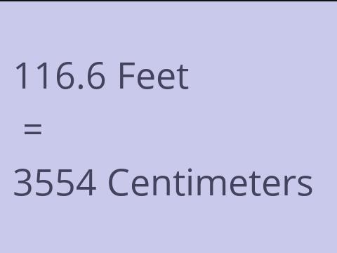 116.6 FEET TO CM