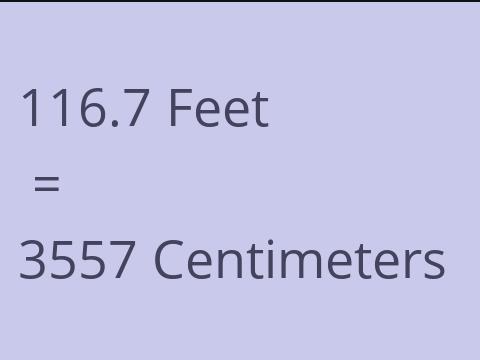 116.7 FEET TO CM