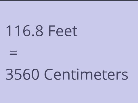 116.8 FEET TO CM