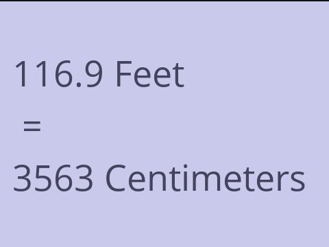 116.9 FEET TO CM