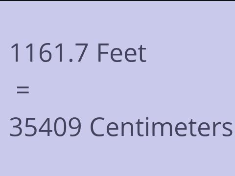 1161.7 FEET TO CM