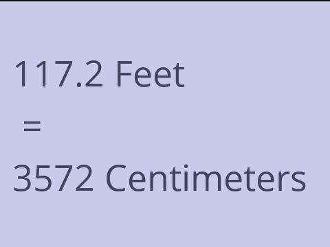 117.2 FEET TO CM