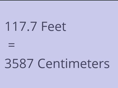 117.7 FEET TO CM