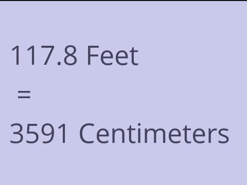 117.8 FEET TO CM