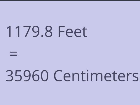 1179.8 FEET TO CM