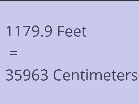 1179.9 FEET TO CM