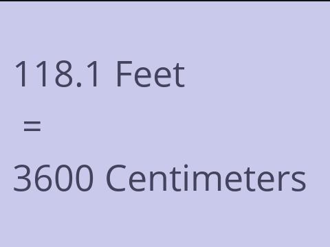 118.1 FEET TO CM