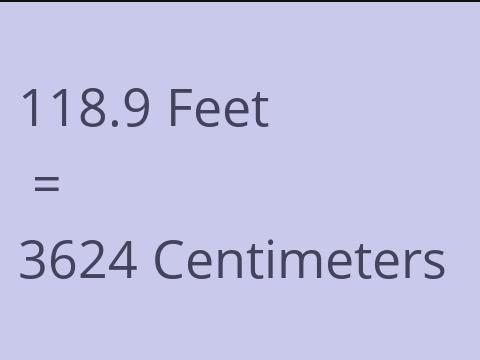 118.9 FEET TO CM