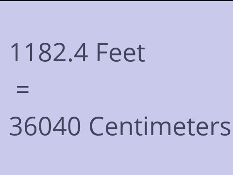 1182.4 FEET TO CM