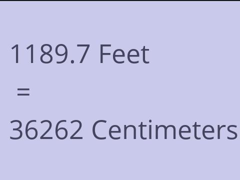 1189.7 FEET TO CM