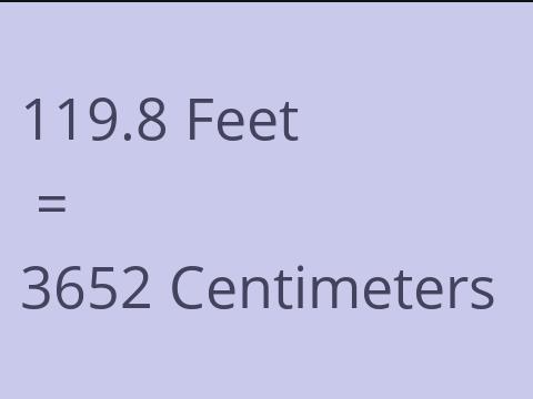 119.8 FEET TO CM