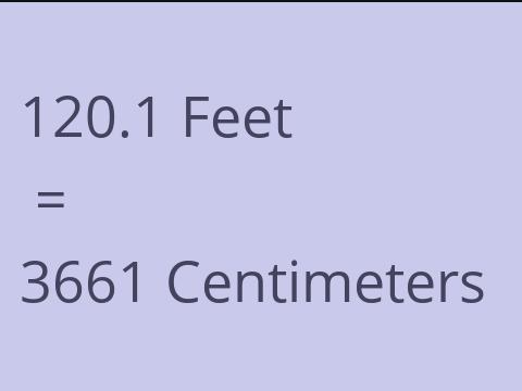 120.1 FEET TO CM