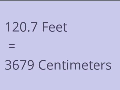 120.7 FEET TO CM