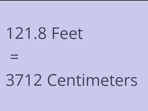 121.8 FEET TO CM