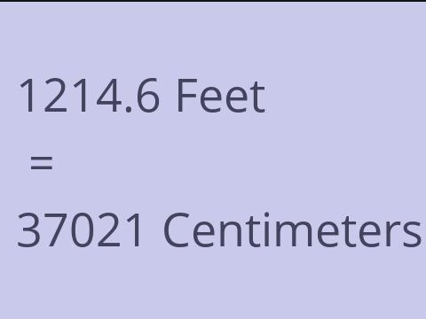 1214.6 FEET TO CM