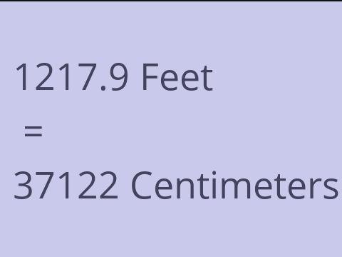 1217.9 FEET TO CM