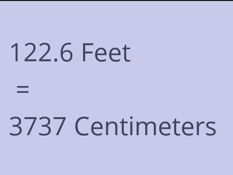 122.6 FEET TO CM