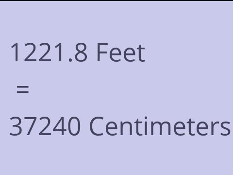 1221.8 FEET TO CM