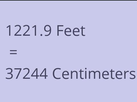 1221.9 FEET TO CM