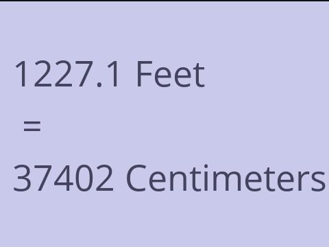 1227.1 FEET TO CM