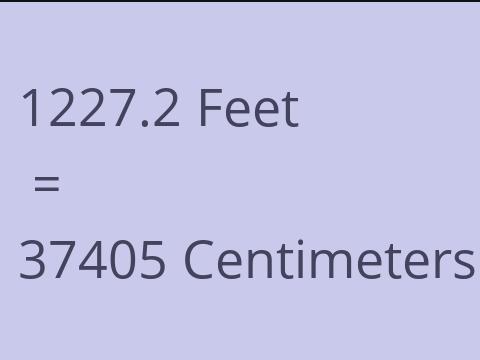 1227.2 FEET TO CM