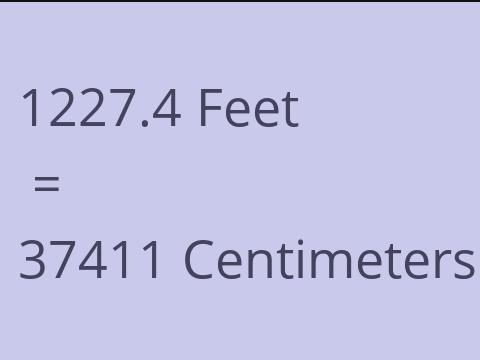 1227.4 FEET TO CM