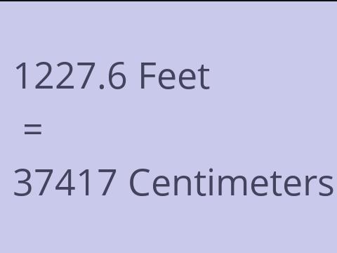 1227.6 FEET TO CM