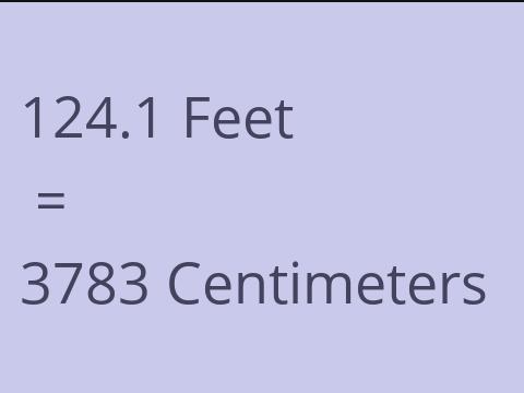 124.1 FEET TO CM