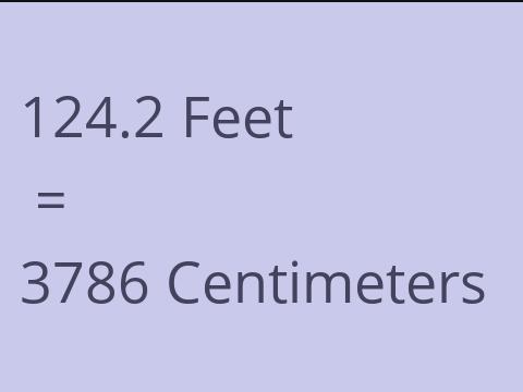 124.2 FEET TO CM