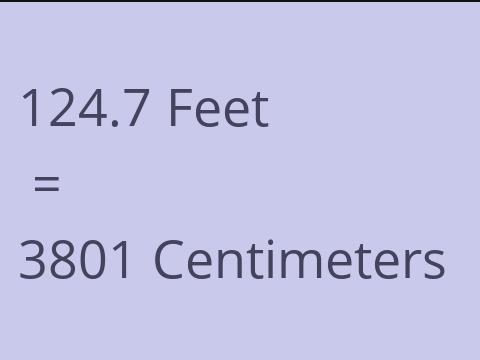 124.7 FEET TO CM